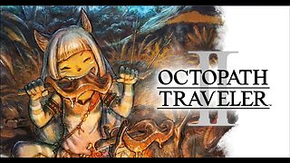 [OCTOPATH TRAVELER 2] Lair of the Usurper/ Ochette the Huntress: Chapter 1 /Beasting Village -Part#5