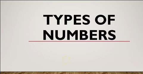 Types of numbers -Natural, Whole, Integers, Rational, Irrational and Real