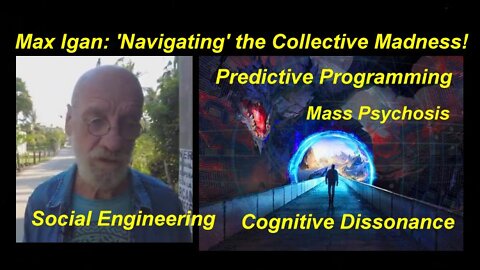 Max Igan: 'Navigating' the Collective 'Cognitive Dissonance' Madness! [22.04.2022]