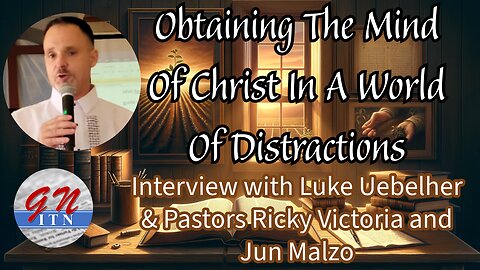 GNITN - Obtaining The Mind Of Christ In A World Of Distractions: Interview with Luke Uebelher
