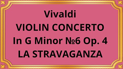 Vivaldi VIOLIN CONCERTO In G Minor №6 Op. 4 LA STRAVAGANZA