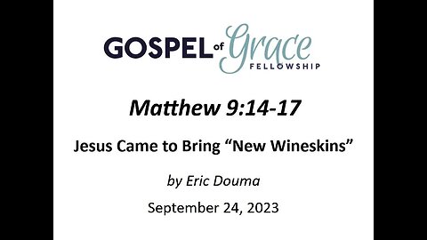 Jesus Came to Bring “New Wineskins”: Matthew 9:14-17