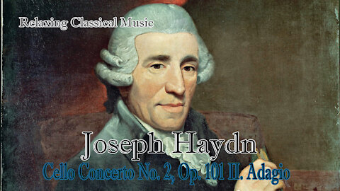 Relaxing Classical Music : Joseph Haydn : Cello Concerto No. 2, Op. 101 II. Adagio