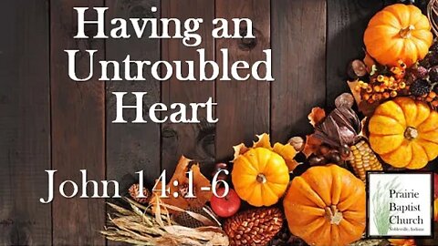 Having an Untroubled Heart, John 14:1-6