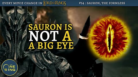 #14 - Sauron is NOT Just a Giant Eye - Every Change in The Lord of the Rings