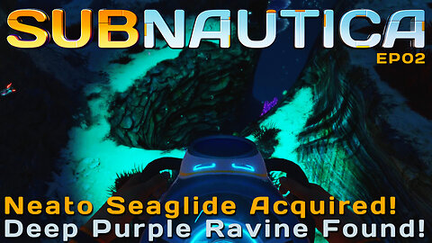 Neato Seaglide Acquired And A Deep Purple Ravine Discovered! | Subnautica | EP02