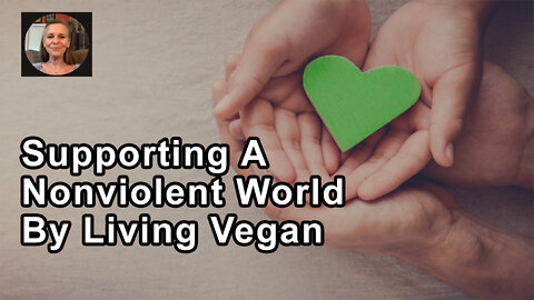 Supporting A Nonviolent World By Living Vegan - Hope Bohanec - Interview