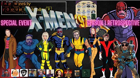 The Weekly Rogues' Gallery Special Event X-MEN 97 SEASON 1 RETROSPECTIVE