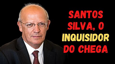 SANTOS SILVA | O INQUISIDOR DO CHEGA