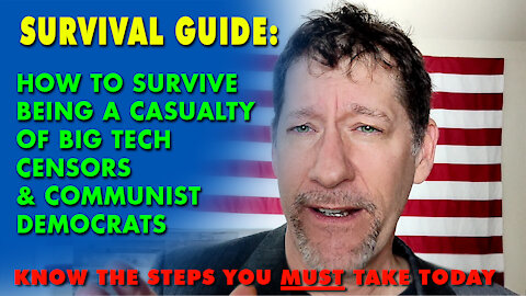 HOW TO SURVIVE BEING A CASUALTY OF BIG TECH CENSORS & COMMUNIST DEMOCRATS