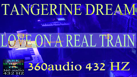 Tangerine Dream 360audio 432 HZ Love on a Real Train Live ARKSOUNDTEK
