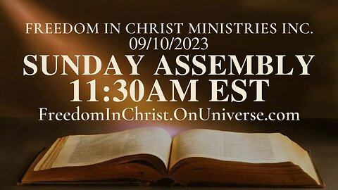 Sunday Assembly Freedom In Christ Ministries INC. 9-10-2023 | FreedomInChrist.OnUniverse.com