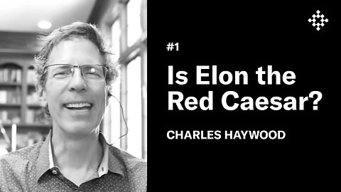 Charles Haywood - Is Elon Musk the Red Caesar? | #1