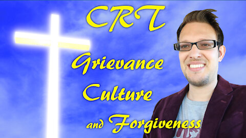 CRT Grievance Culture and Forgiveness