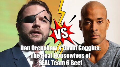 Dan Crenshaw & David Goggins- Real Housewives of SEAL Team 6 beef