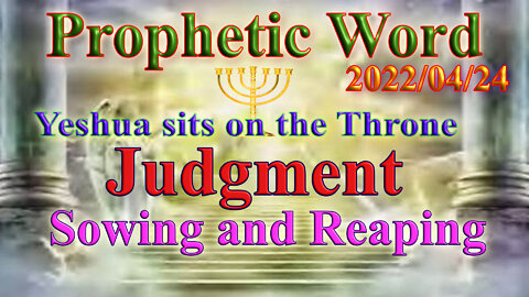 Judgment, Sowing and reaping, Yeshua sits on the throne and reigns