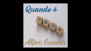 Single Quando é amor - Allex Guedes #pop #soul #mpb #latin #popular