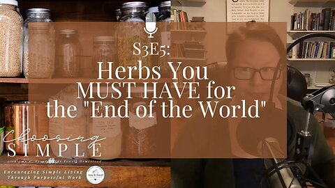 S3E5: Herbs You Need for the "End of the World" or Crisis Situation | Choosing Simple Podcast