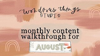 Wondrous Things Studio // Monthly Content Walkthrough for August