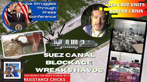 1st hr Suez Canal Blockage Wreaks Havoc, Ted Cruz Visits Border Crisis; Weekly News Roundup 3/26/21