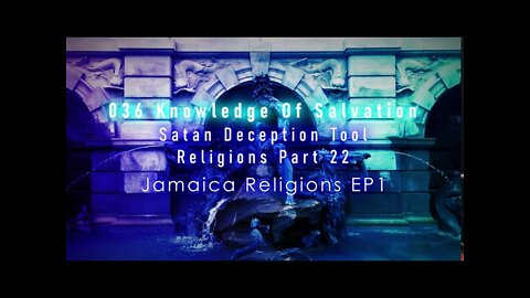 036 Knowledge Of Salvation - Satan Deception Tool - Religions Part 22 Jamaica Religions EP1