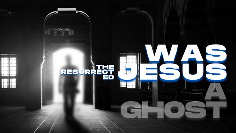 Was the Resurrected Jesus a Ghost? | 5.4.2022 | Don Steiner
