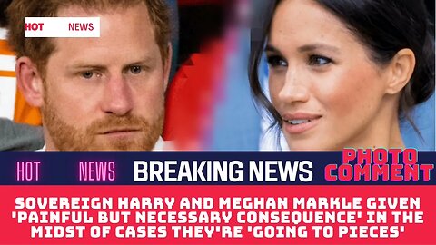 Sovereign Harry and Meghan Markle given 'painful but necessary consequence' in the midst of cases