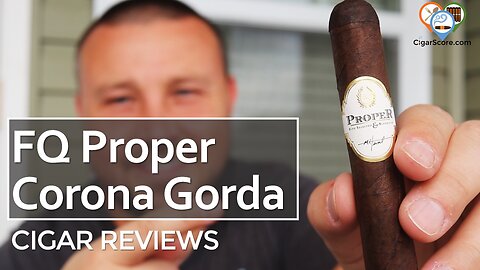 Cigar Review: FQ Proper Corona Gorda