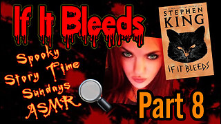 Spooky Story Time Sundays ASMR "If It Bleeds" PART 8