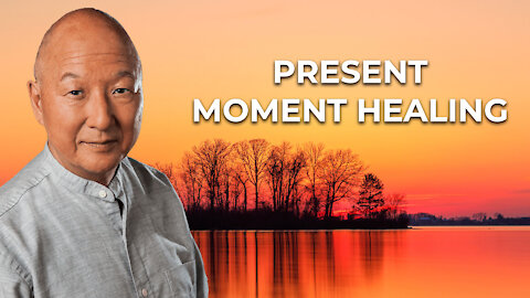 How to use the Present Moment to Heal