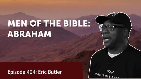MEN OF THE BIBLE: ABRAHAM | Eric Butler | Legacy Lesson