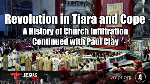 20 Jun 22, Jesus 911: Revolution in Tiara and Cope: A History of Church Infiltration (II)