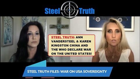 STEEL TRUTH: ANN VANDERSTEEL & KAREN KINGSTON CHINA AND THE WHO DECLARE WAR ON THE U.S.! | EP484a