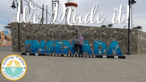 We made it to ENSENADA, MEXICO! (Sailing Tashi Episode 24)