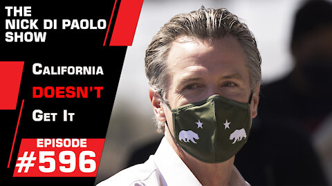 California Doesn't Get It | Nick Di Paolo Show #596