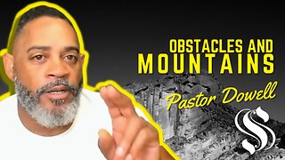 Obstacles & Mountains | Shepherd Pastor Dowell