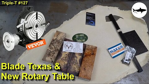 Triple-T #127 - Blade Show Texas and a new rotary table