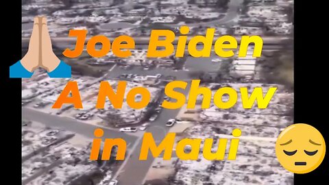 Joe Biden a No Show in Maui Hawaii
