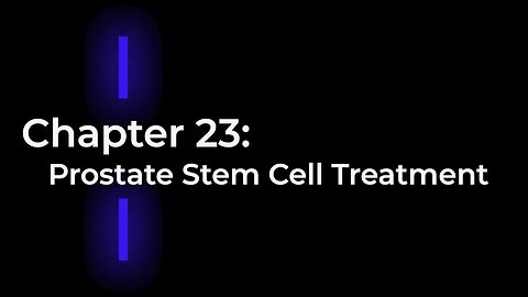 Ch. 23 - Prostate Stem Cell Treatment - The Ultimate Guide to Stem Cell Therapy
