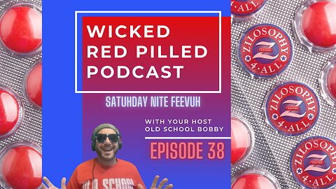 Wicked Red Pilled Podcast # 38 - Satuhday Nite Feevuh