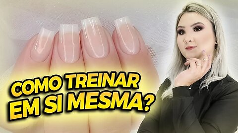 TREINAR ALONGAMENTO DE UNHA EM SI MESMA SEM PREJUDICAR A UNHA NATURAL