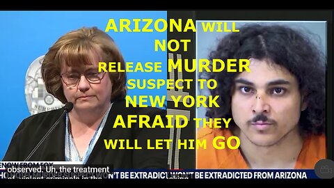 ARIZONA REFUSE TO SEND MURDERER TO N.Y.C BECAUSE PROSECUTOR CLAIM THE NORTH RELEASES ALL CRINIMALS.