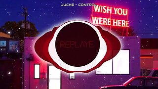 Juche - Control | Replaye