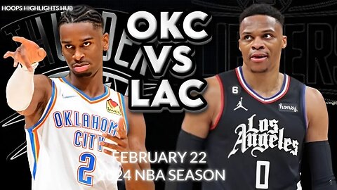 LA Clippers vs Oklahoma City Thunder Full Game Highlights | Feb 22 | 2024 NBA Season