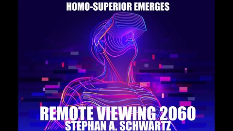 Remote Viewing 2060, This Is Alarming! Stephan A. Schwartz