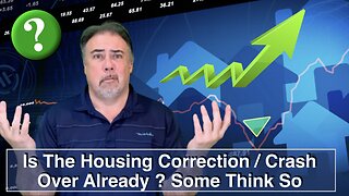 Is The Housing Correction and Crash Over Already ? Some Think It Is: Housing Bubble 2.0