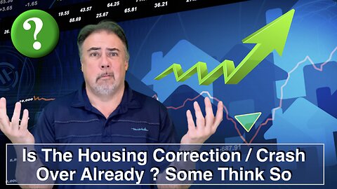 Is The Housing Correction and Crash Over Already ? Some Think It Is: Housing Bubble 2.0