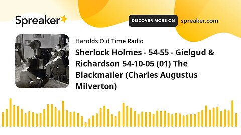 Sherlock Holmes - 54-55 - Gielgud & Richardson 54-10-05 (01) The Blackmailer (Charles Augustus Milve