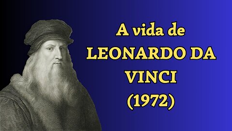 A Vida de Leonardo da Vinci - Parte 12 (Final)