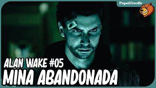 ALAN WAKE │ A MINA ABANDONADA #05